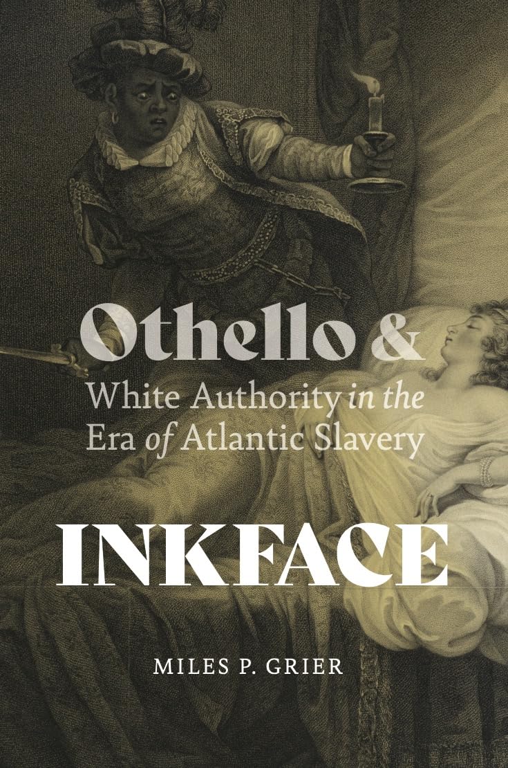 Inkface: Othello and White Authority in the Era of Atlantic Slavery (Writing the Early Americas) Drama