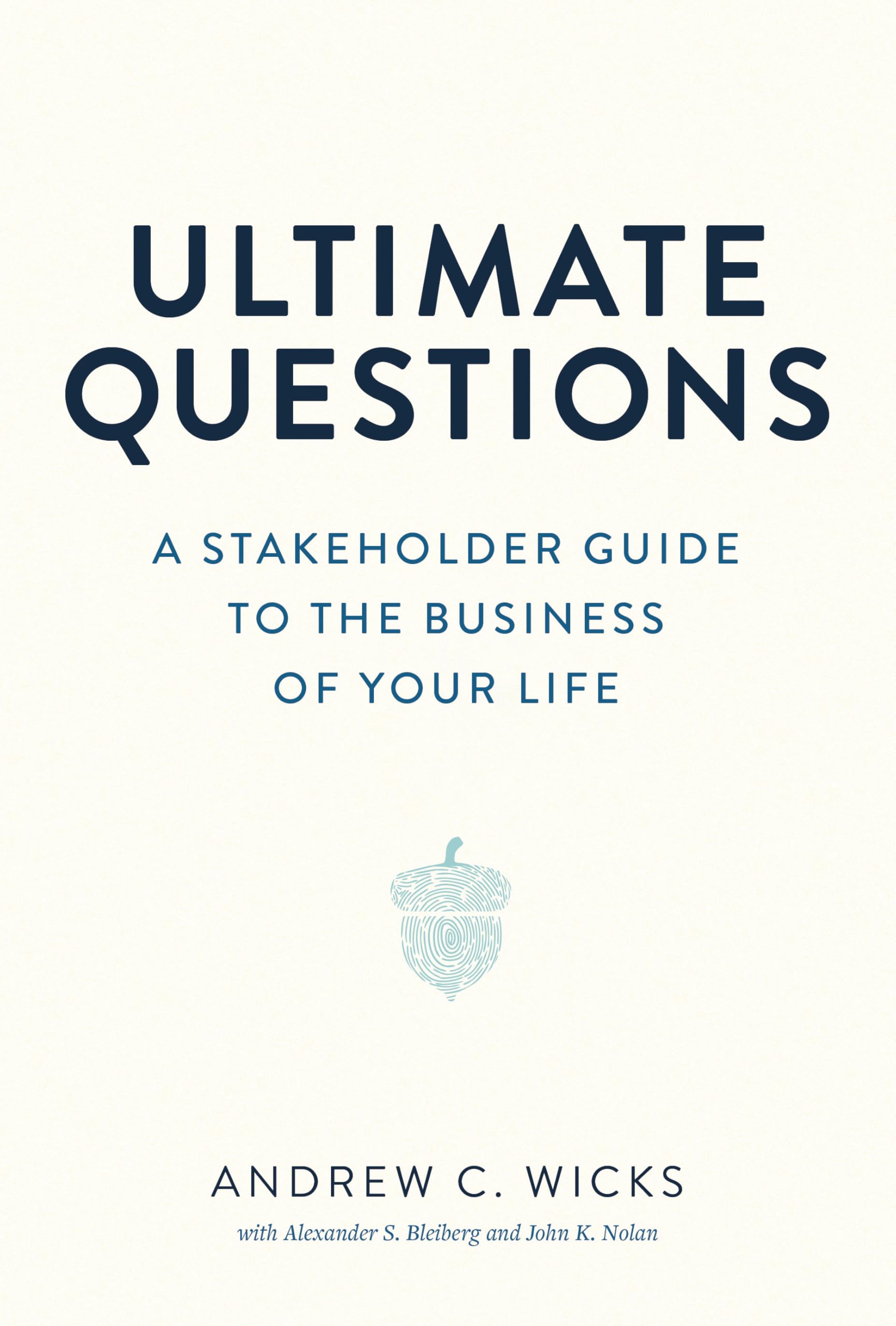 Ultimate Questions: A Stakeholder Guide to the Business of Your Life Philosophy