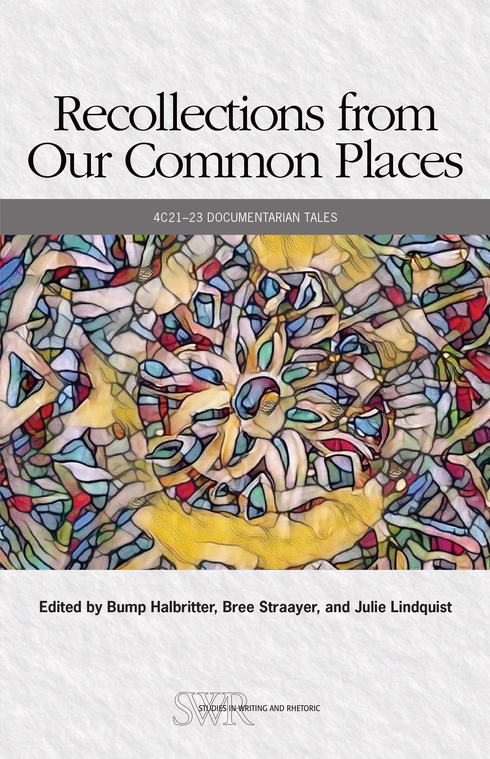Recollections from Our Common Places: 4c21–23 Documentarian Tales (Cccc Studies in Writing & Rhetoric) Essays & Short Stories