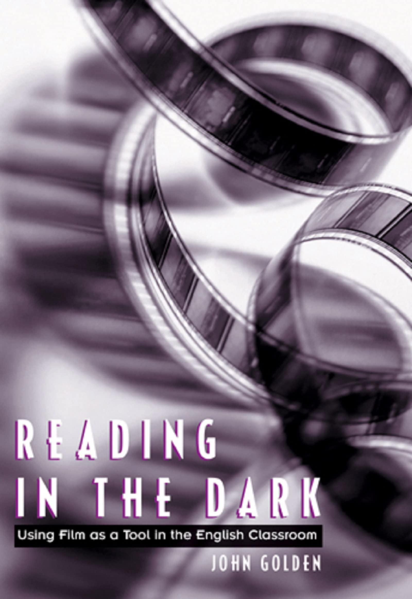 Reading in the Dark: Using Film as a Tool in the English Classroom Education & Training