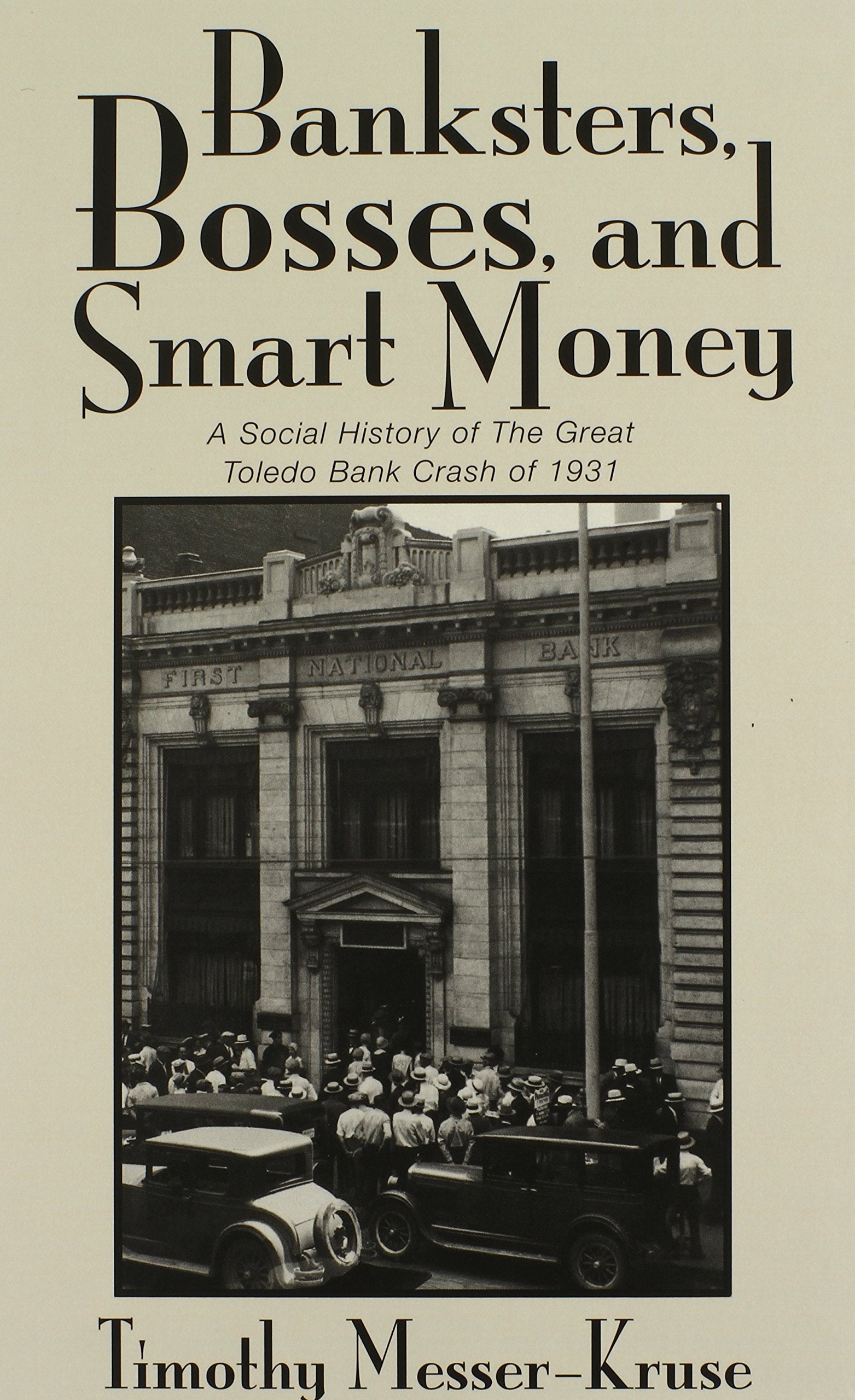 Banksters, Bosses, And Smart Money: A Social History Of The Great Toledo Bank Crash Of 1931 Business, Finance & Career