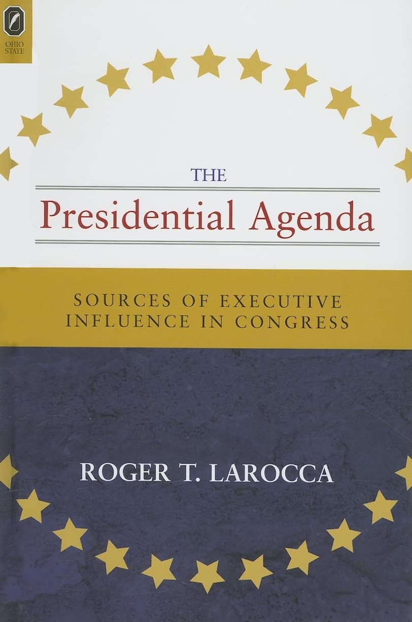 The Presidential Agenda: Sources of Executive Influence in Congress (Parliaments and Legislatures Series) Social Sciences