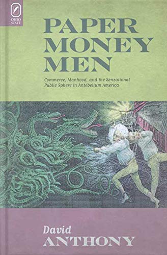 Paper Money Men: Commerce, Manhood, and the Sensational Public Sphere in Antebellum America Books
