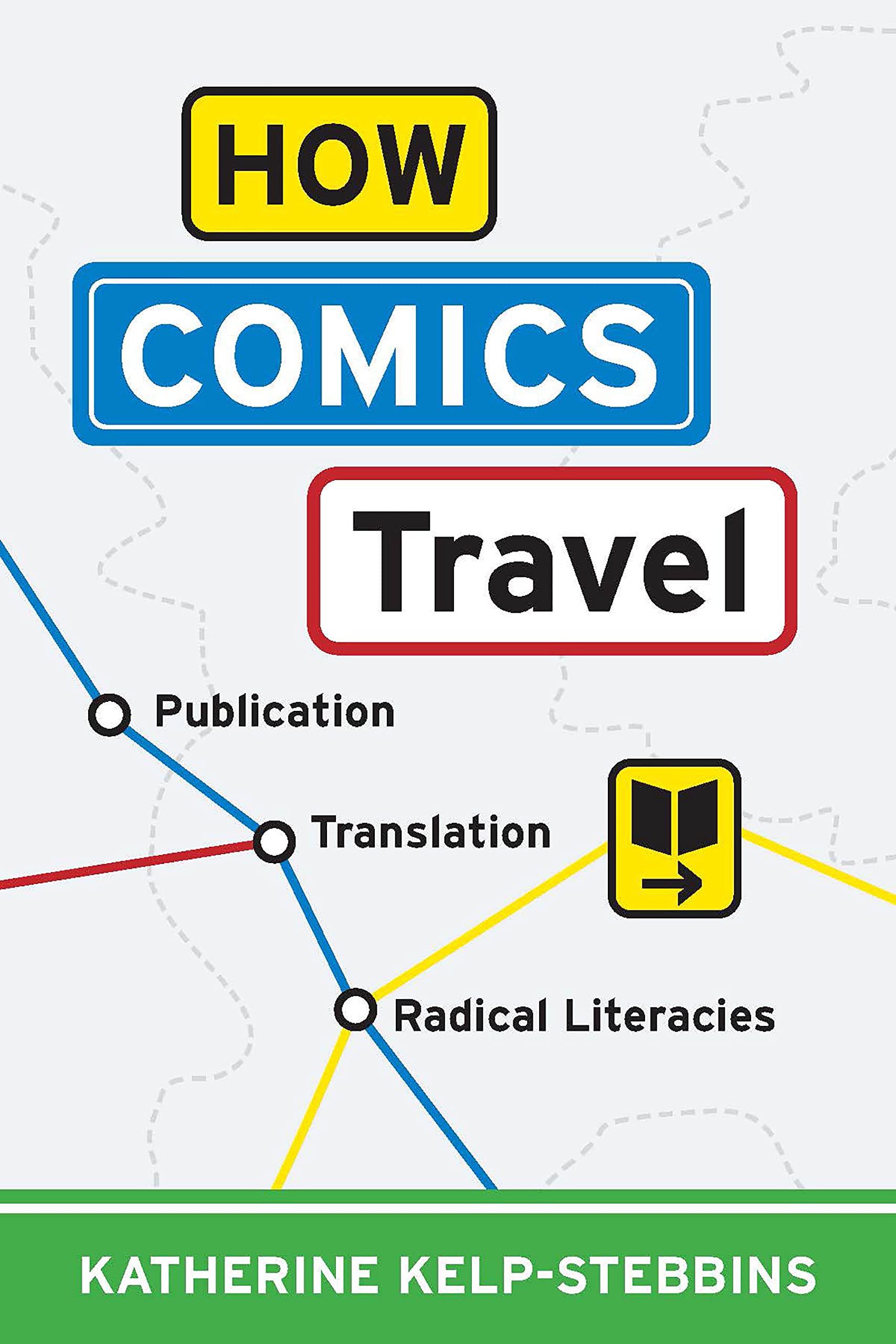 How Comics Travel: Publication, Translation, Radical Literacies (Studies in Comics and Cartoons) Media & Communication