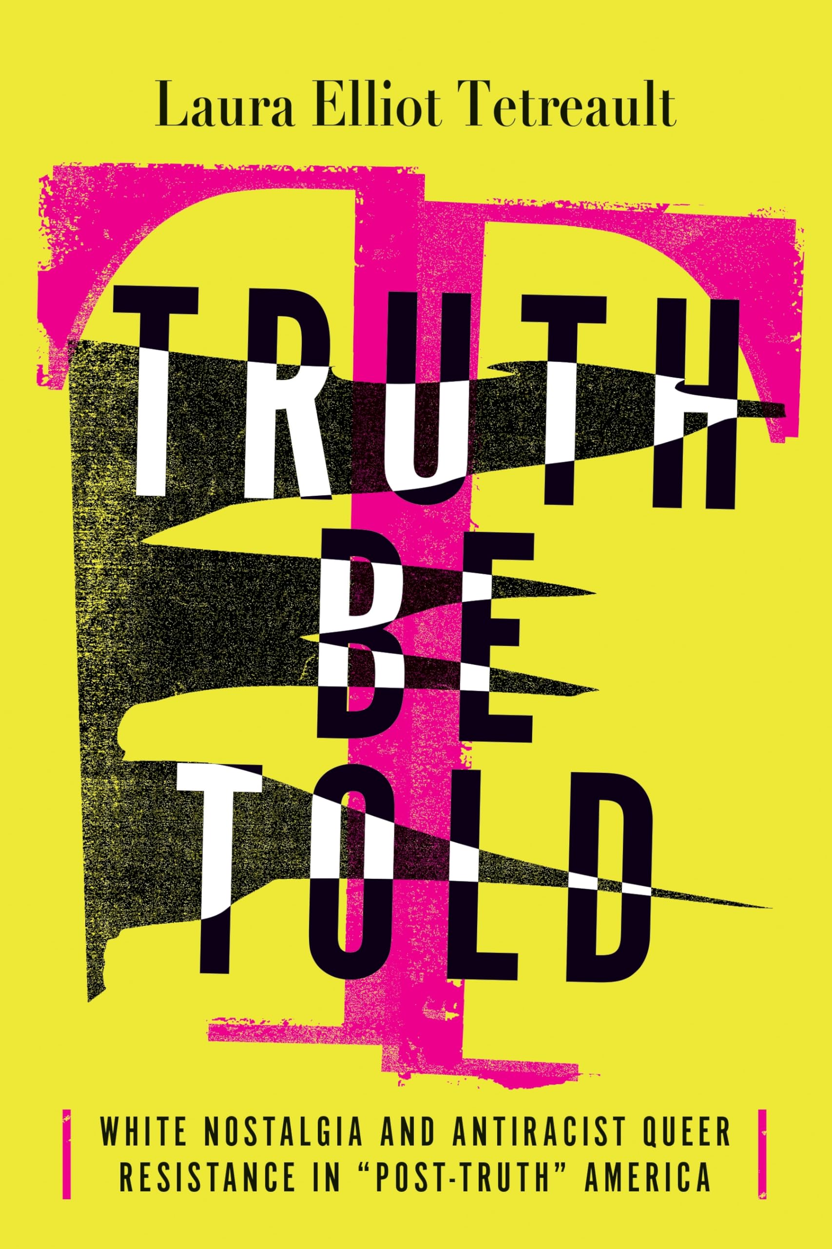 Truth Be Told: White Nostalgia and Antiracist Queer Resistance in Post-truth America (Intersectional Rhetorics) Media & Communication