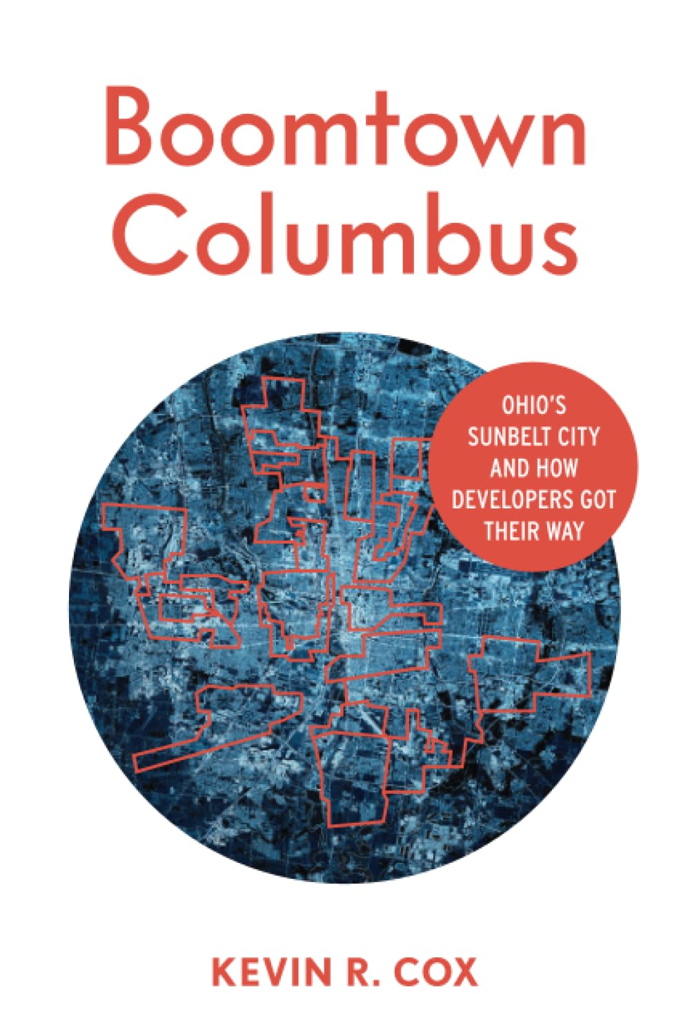 Boomtown Columbus: Ohio’s Sunbelt City and How Developers Got Their Way Social Sciences