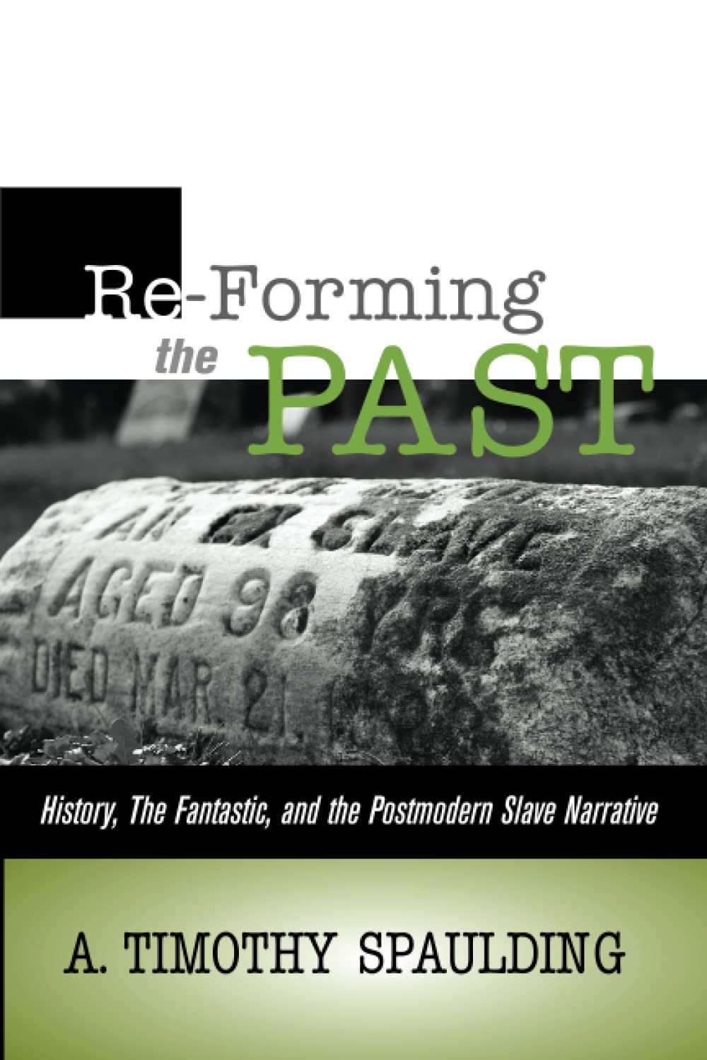 RE-FORMING THE PAST: HISTORY, THE FANTASTIC, & THE POSTMODERN SLAVE NARRATIVE Contemporary literature