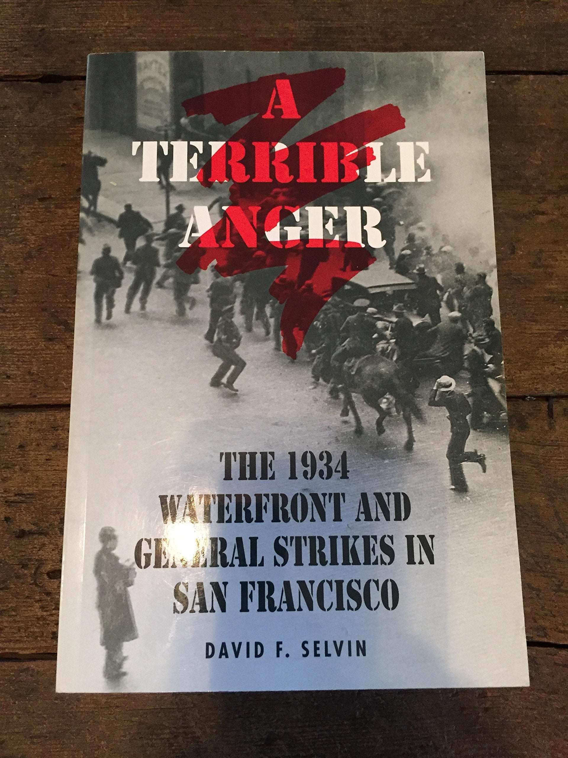 A Terrible Anger: 1934 Waterfront and General Strikes in San Francisco book