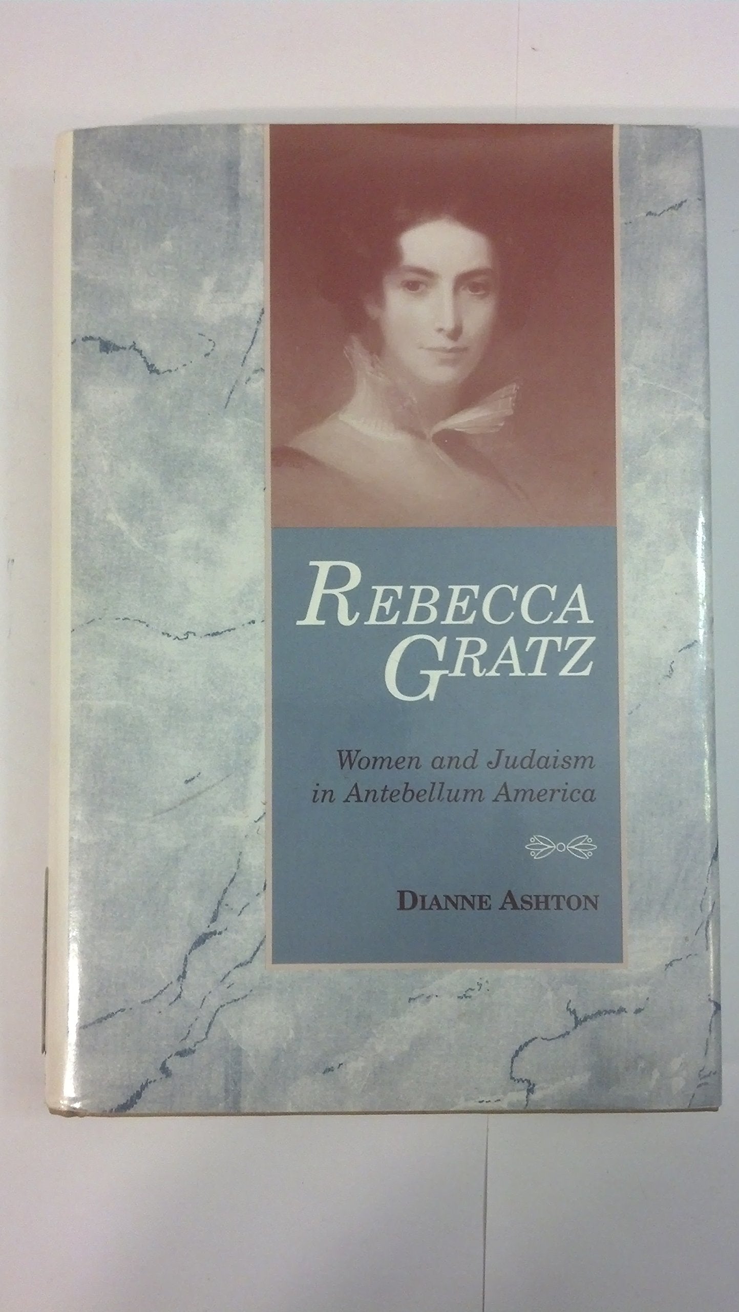 Rebecca Gratz: Women and Judaism in Antebellum America (American Jewish Civilization Series) Religion & Esotericism