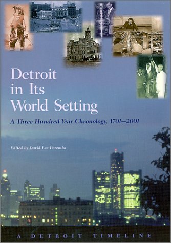 Detroit in Its World Setting: A Three Hundred Year Chronology, 1701-2001 (Great Lakes Books (Hardcover)) Memories