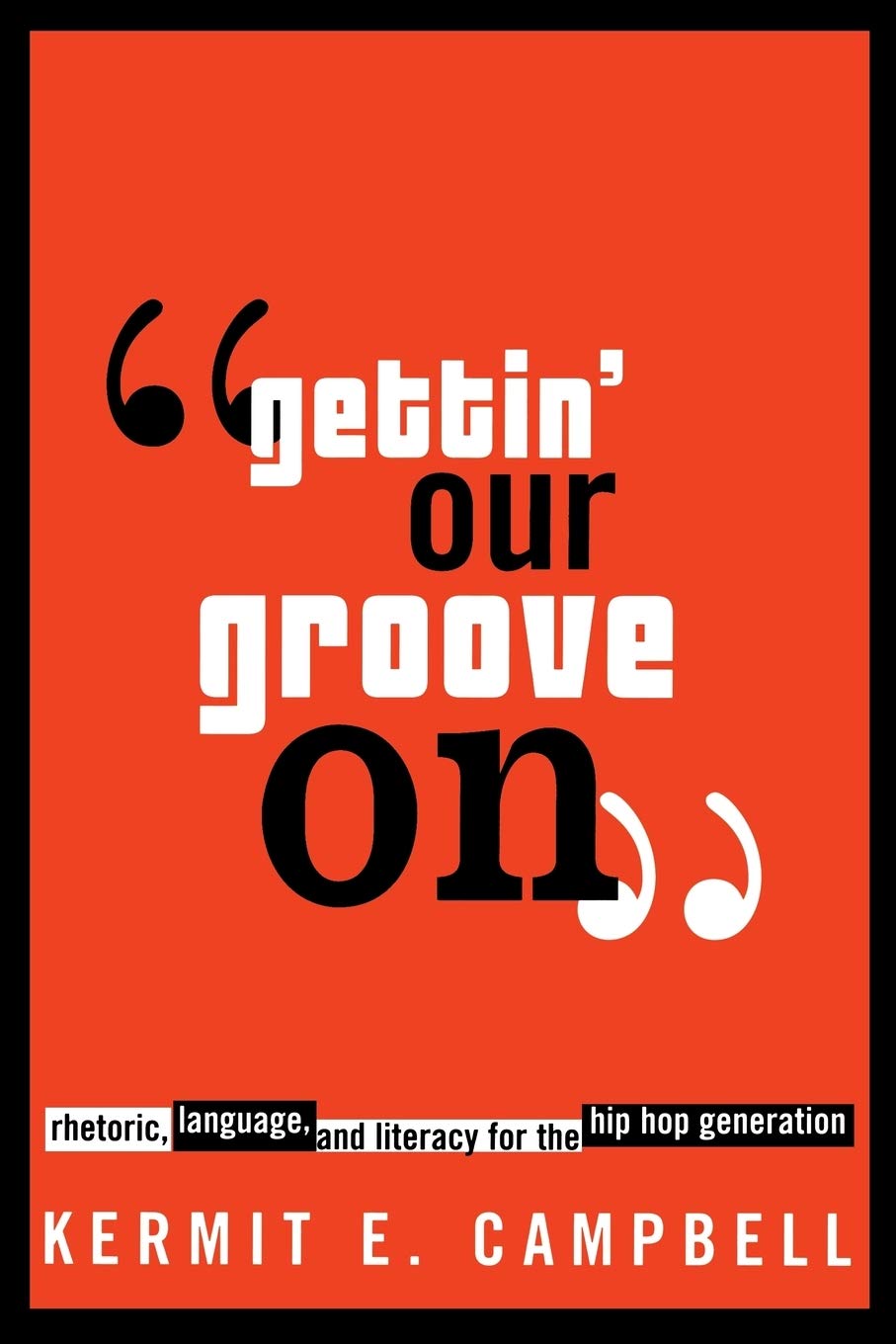Gettin' Our Groove on: Rhetoric, Language, and Literacy for the Hip Hop Generation book