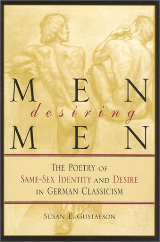 Men Desiring Men: The Poetry of Same-sex Identity and Desire in German Classicism (Kritik: German Literary Theory and Cultural Studies Series) Books
