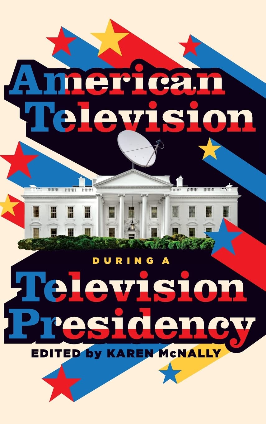 American Television During a Television Presidency Media & Communication