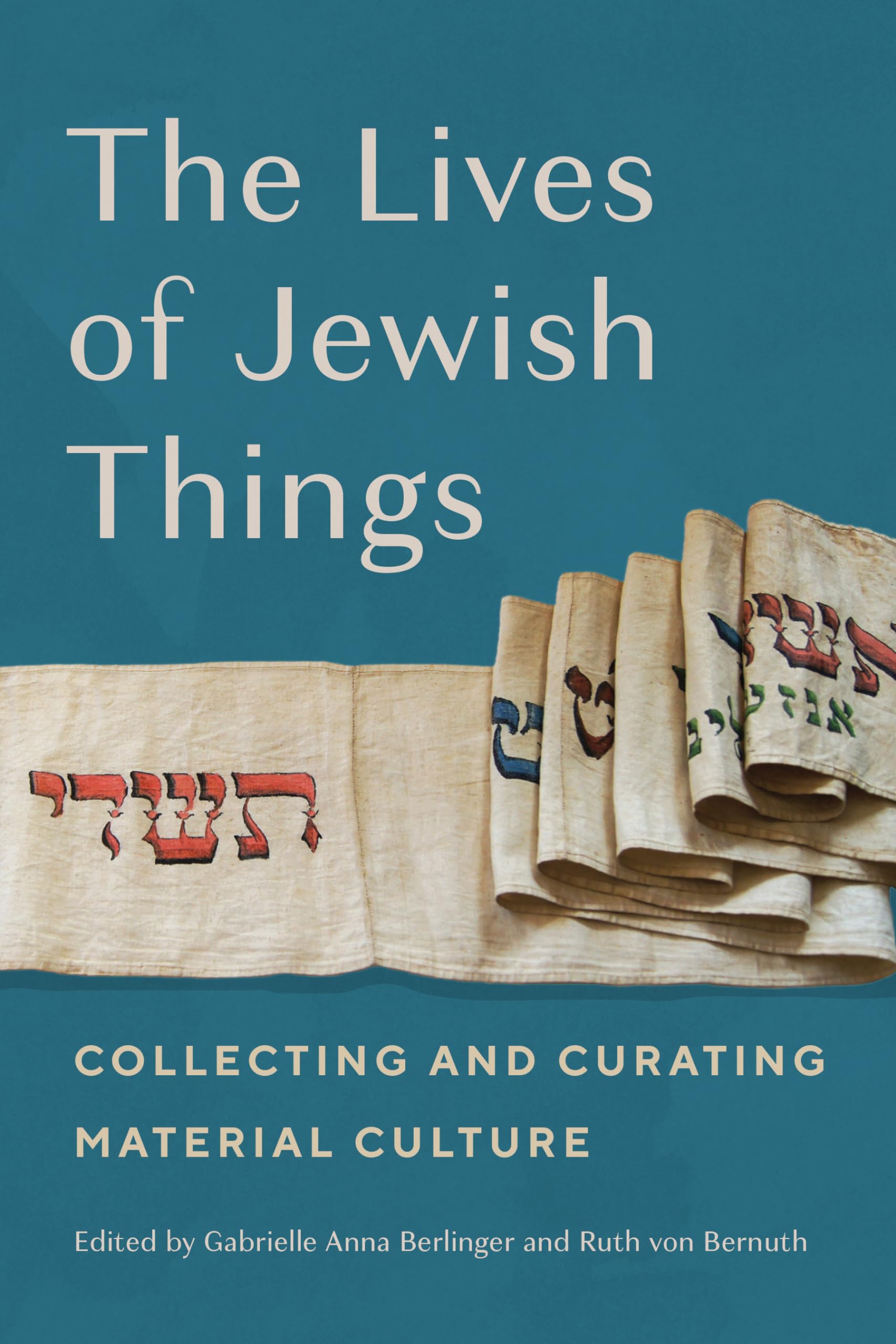 The Lives of Jewish Things: Collecting and Curating Material Culture (Raphael Patai in Jewish Folklore and Anthropology) General education