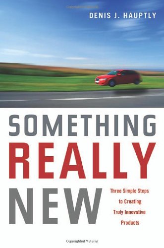 Something Really New: Three Simple Steps to Creating Truly Innovative Products Business, Finance & Career
