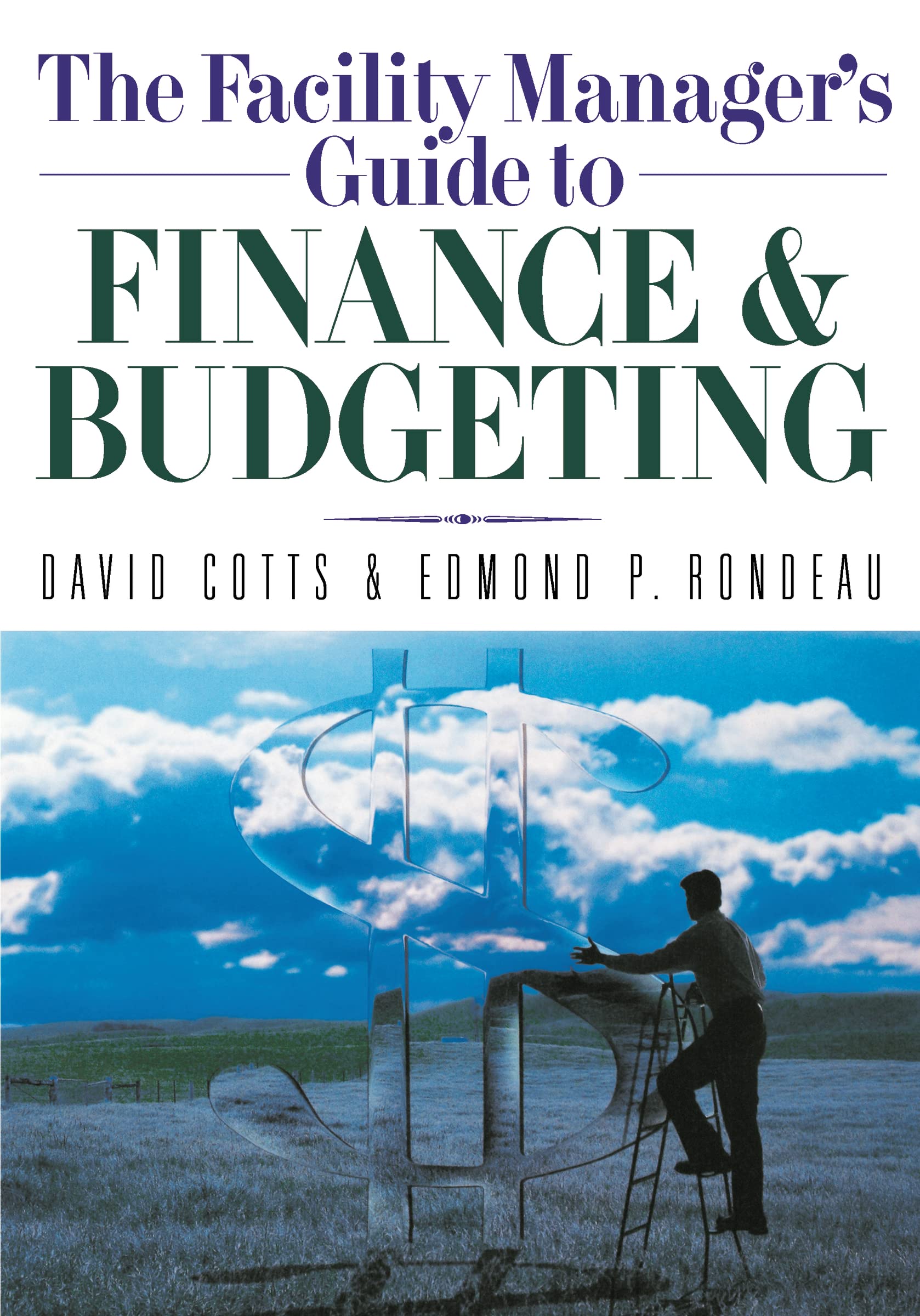 The Facility Manager's Guide to Finance and Budgeting Business, Finance & Career
