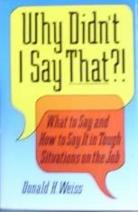 Why Didn't I Say That?!: What to Say and How to Say It in Tough Situations on the Job book
