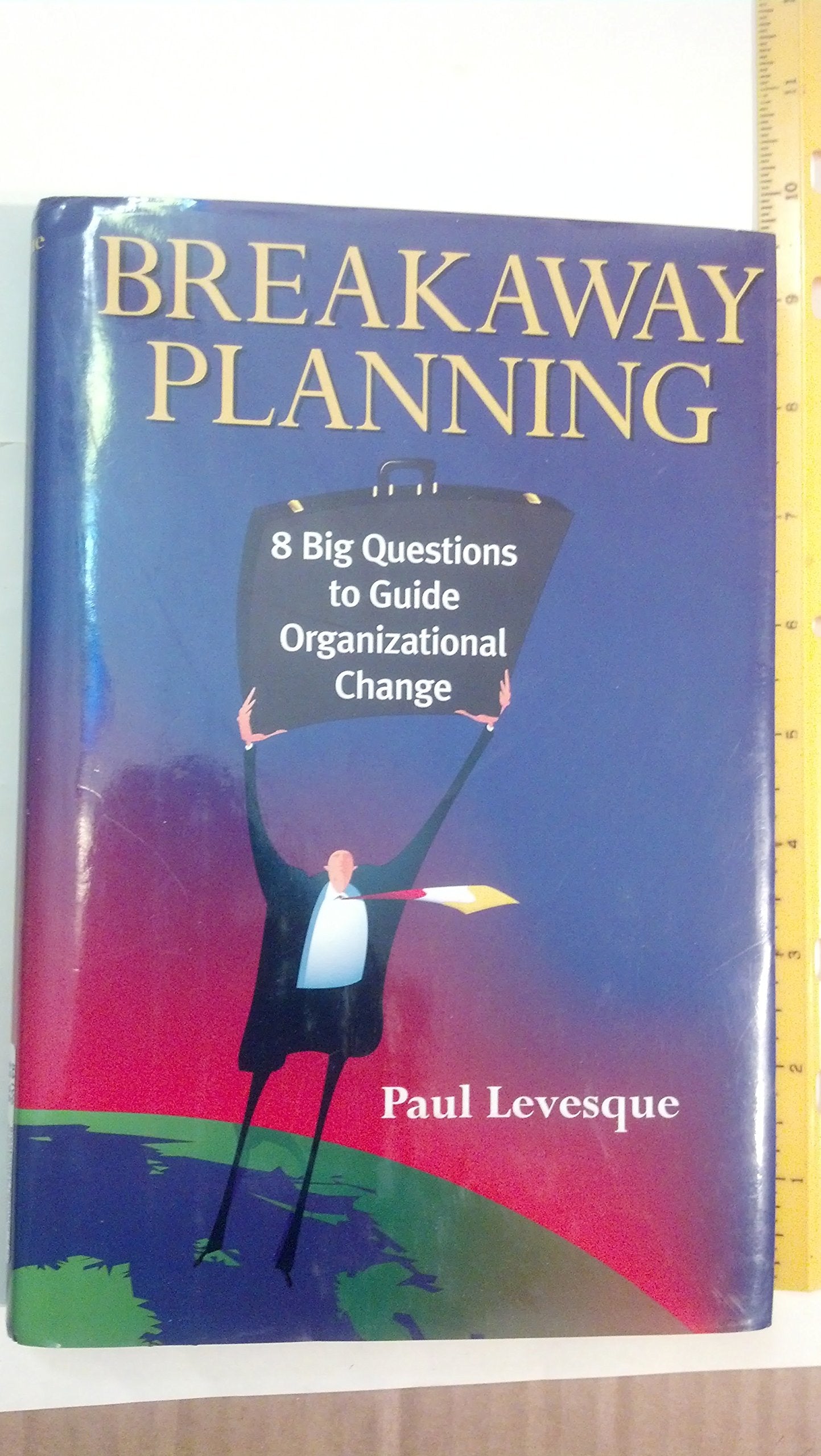 Breakaway Planning: 8 Big Questions for Achieving Organizational Change book