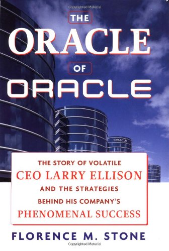 The Oracle of Oracle: The Story of Volatile Ceo Larry Ellison and the Strategies Behind His Company's Phenomenal Success Politics & Society Books