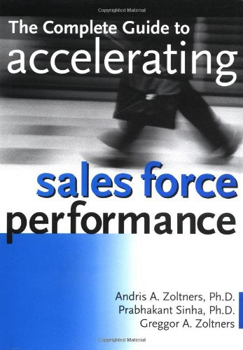 The Complete Guide to Accelerating Sales Force Performance: How to Get More Sales from Your Sales Force Business, Finance & Career