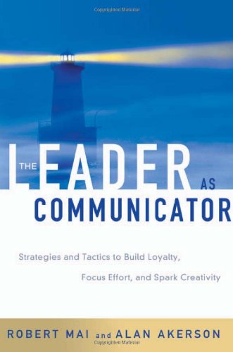 The Leader As Communicator: Strategies and Tactics to Build Loyalty, Focus Effort, and Spark Creativity Business, Finance & Career