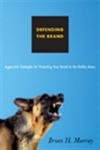 Defending the Brand: Aggressive Strategies for Protecting Your Brand in the Online Arena Business, Finance & Career
