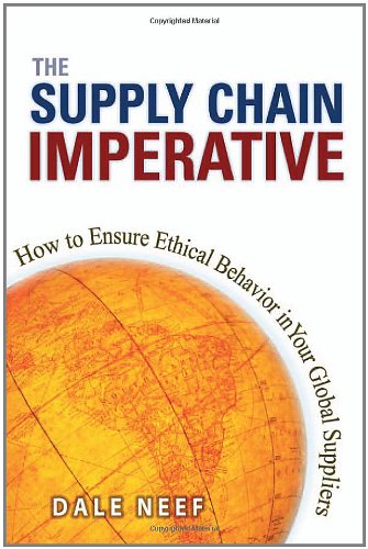 The Supply Chain Imperative: How to Ensure Ethical Behavior in Your Global Suppliers Business, Finance & Career