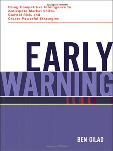 Early Warning: Using Competitive Intelligence to Anticipate Market Shifts, Control Risk, and Create Powerful Strategies Business, Finance & Career