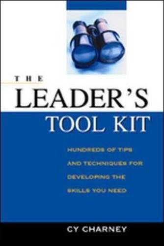 The Leader's Tool Kit: Hundreds of Tips And Techniques for Developing the Skills You Need Business, Finance & Career