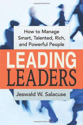 Leading Leaders: How to Manage Smart, Talented, Rich, And Powerful People Business, Finance & Career