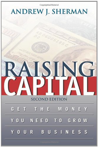 Raising Capital: Get The Money You Need To Grow Your Business Business, Finance & Career