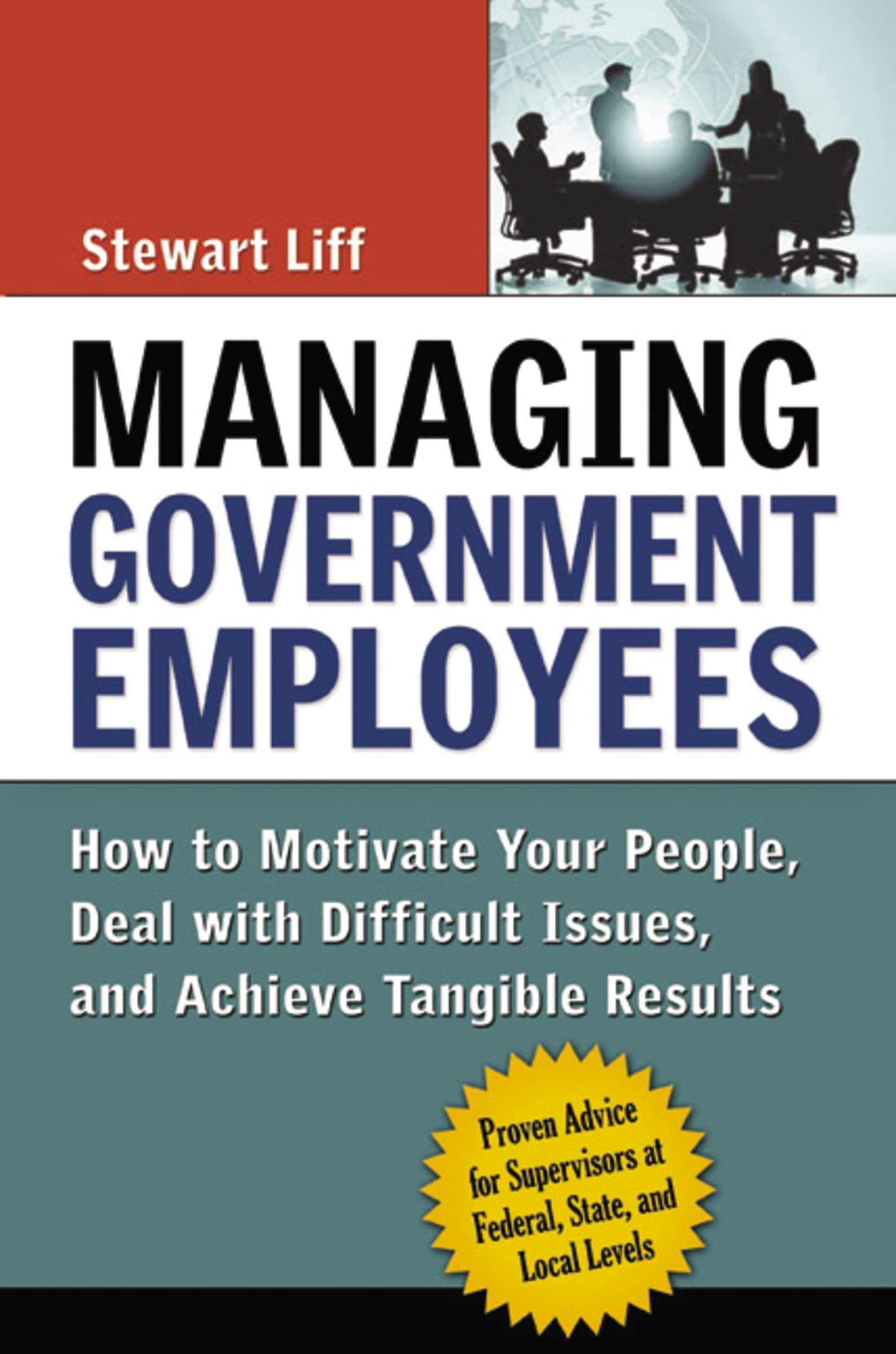 Managing Government Employees: How to Motivate Your People, Deal with Difficult Issues, and Achieve Tangible Results Business, Finance & Career