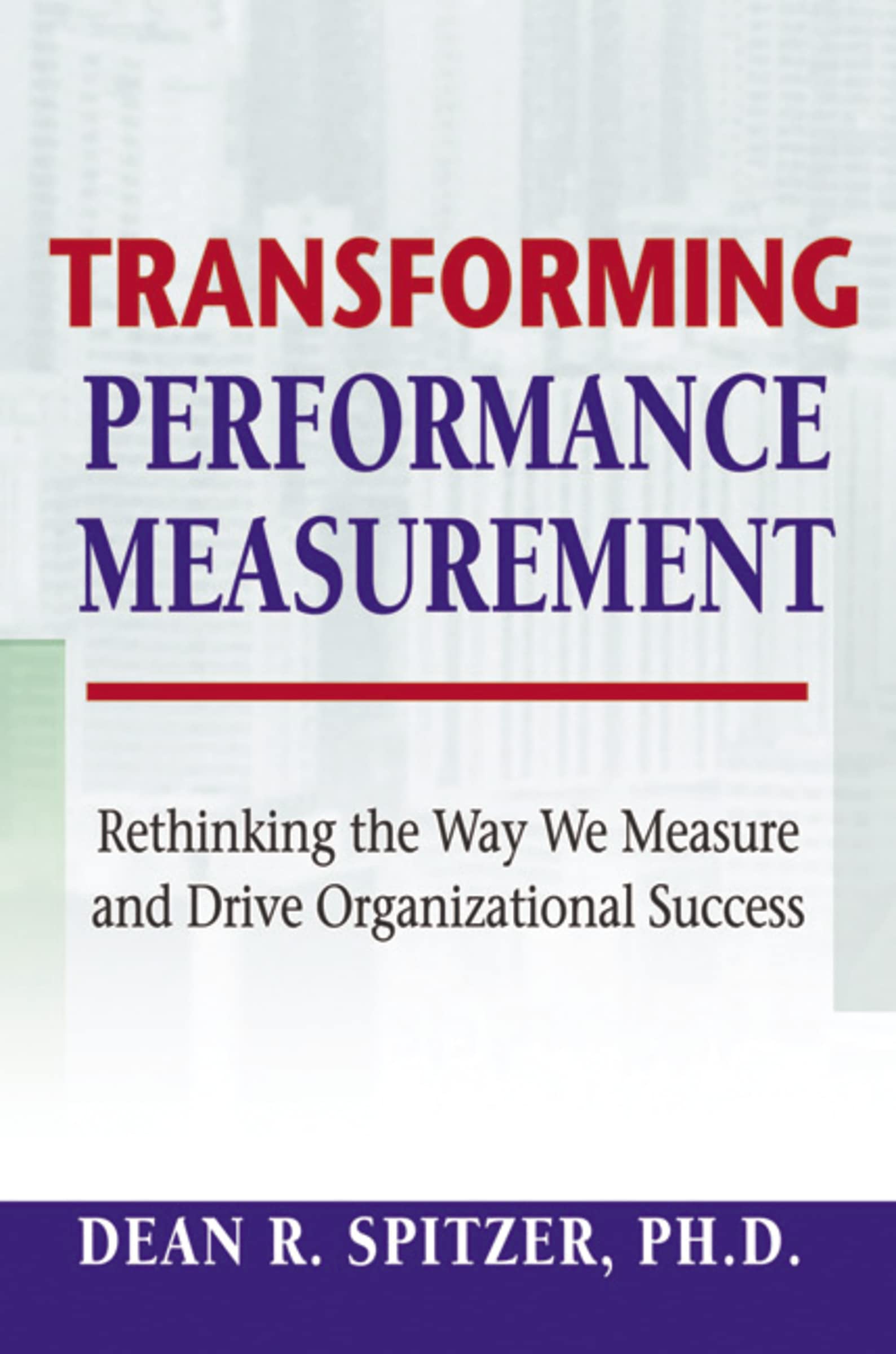 Transforming Performance Measurement: Rethinking the Way We Measure and Drive Organizational Success Law