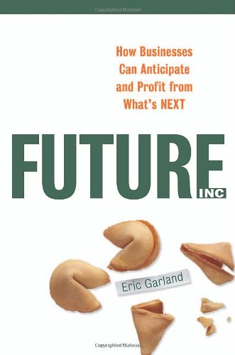 Future, Inc.: How Businesses Can Anticipate And Profit from What's Next Business, Finance & Career