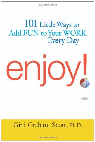 Enjoy!: 101 Little Ways to Add Fun to Your Work Every Day Business, Finance & Career