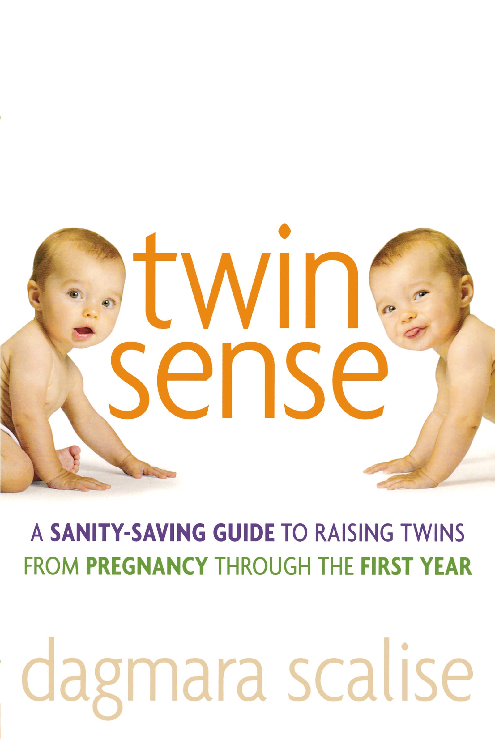 Twin Sense: A Sanity-Saving Guide to Raising Twins -- From Pregnancy Through the First Year book