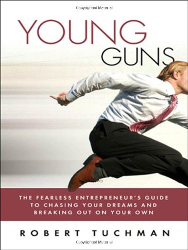 Young Guns: The Fearless Entrepreneur's Guide to Chasing Your Dreams and Breaking Out on Your Own book