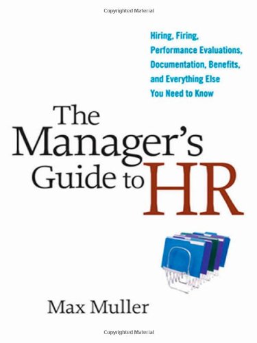 The Manager's Guide to HR: Hiring, Firing, Performance Evaluations, Documentation, Benefits, and Everything Else You Need to Know Law