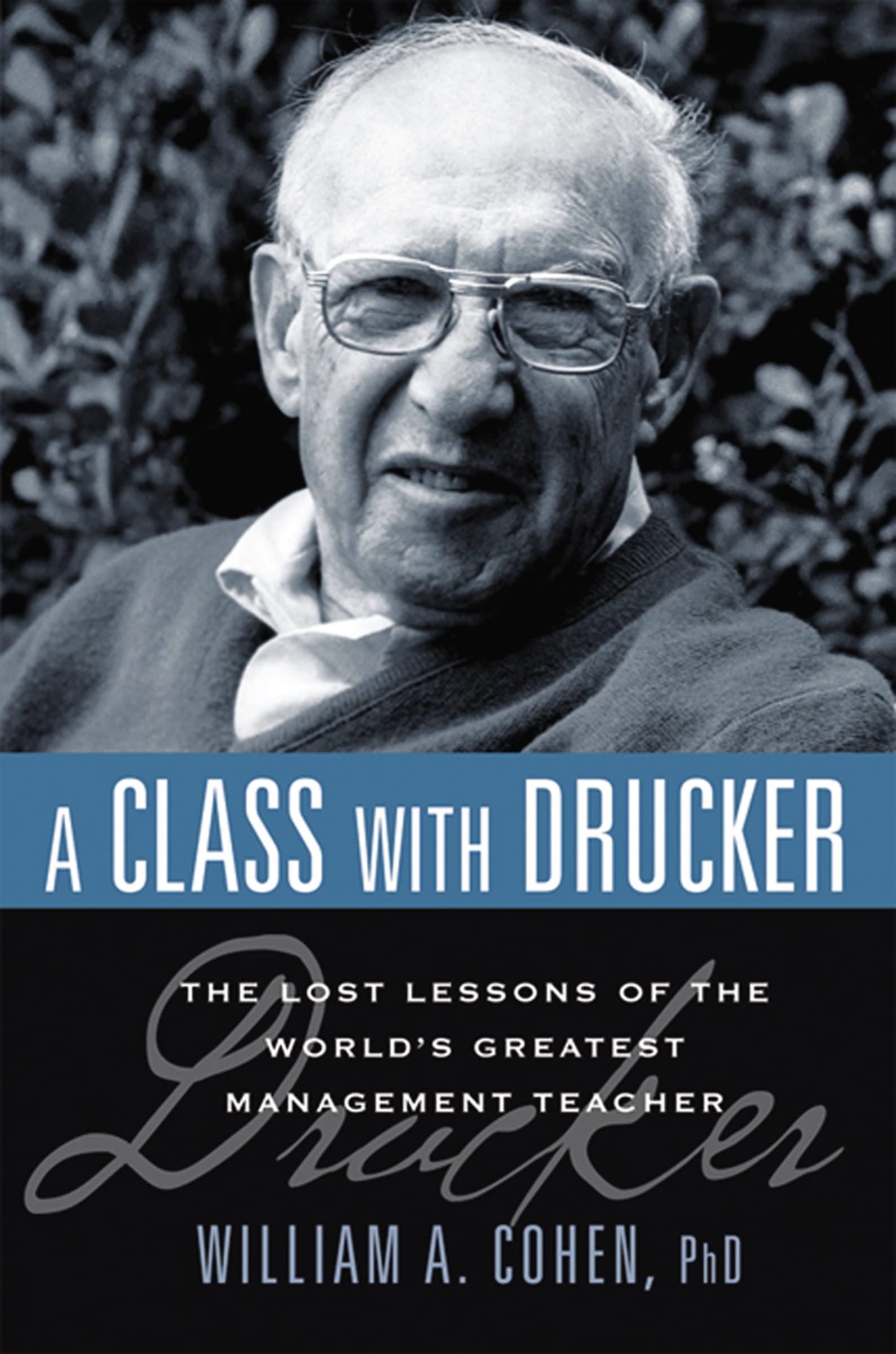 A Class with Drucker: The Lost Lessons of the World's Greatest Management Teacher Law
