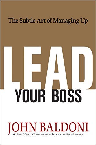 Lead Your Boss: The Subtle Art of Managing Up Business, Finance & Career