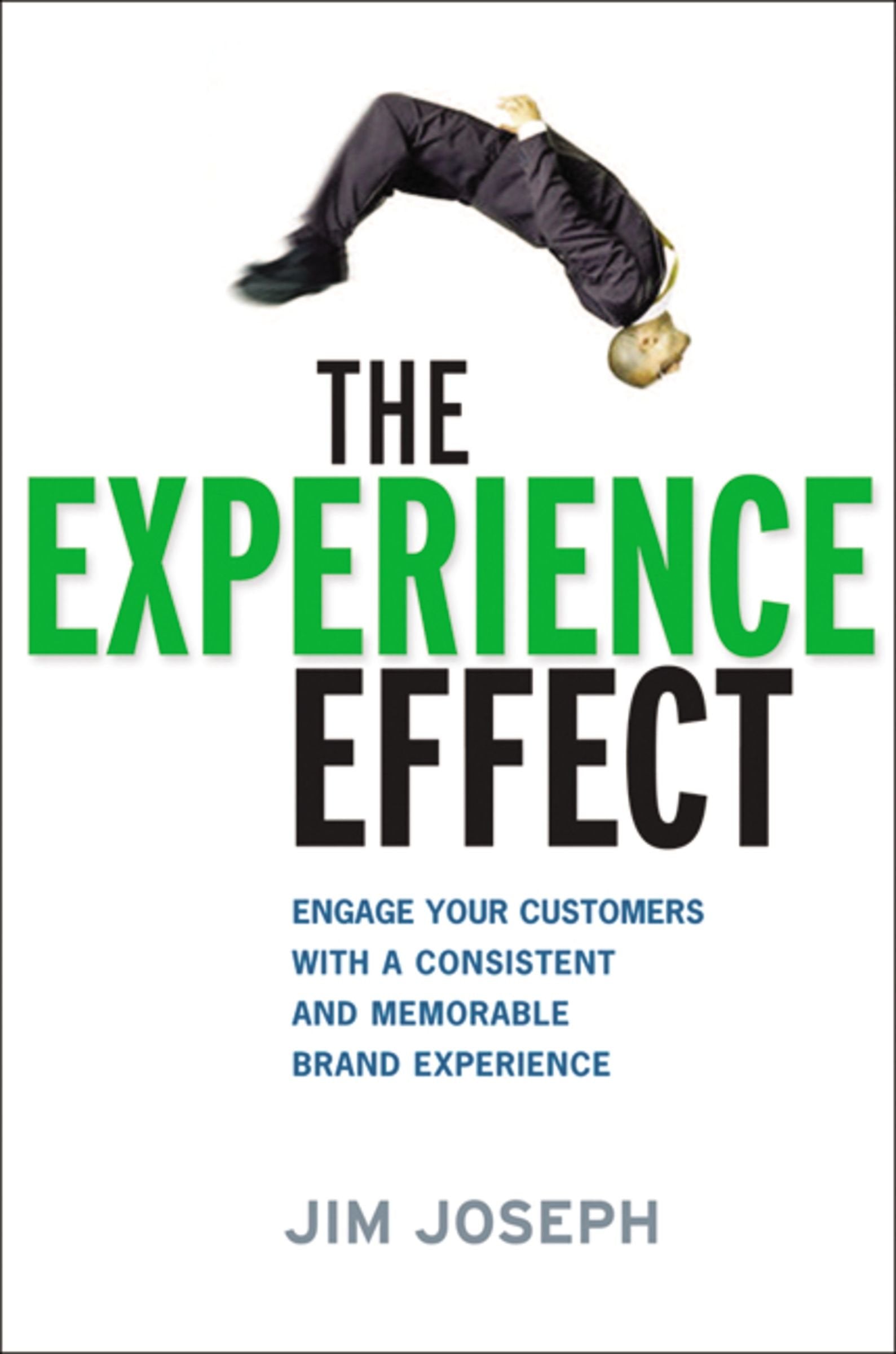 The Experience Effect: Engage Your Customers With a Consistent and Memorable Brand Experience Business, Finance & Career