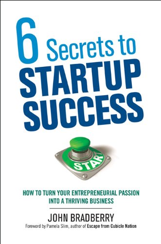 6 Secrets to Startup Success: How to Turn Your Entrepreneurial Passion into a Thriving Business book