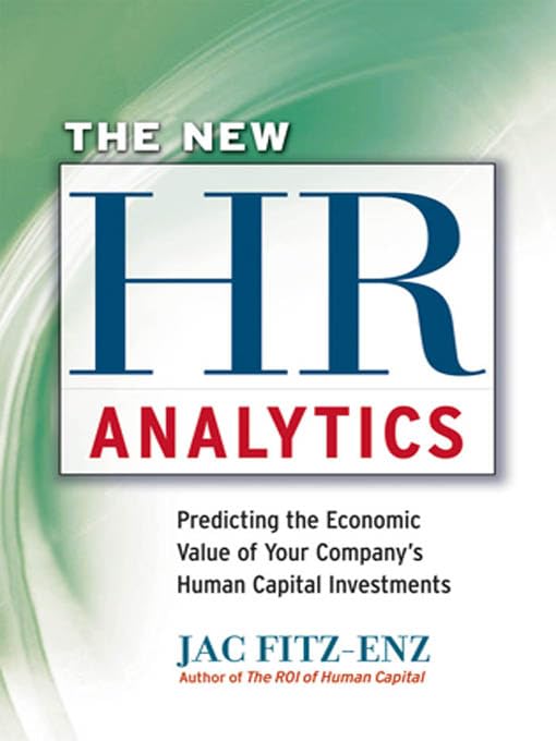 The New HR Analytics: Predicting the Economic Value of Your Company's Human Capital Investments Business, Finance & Career