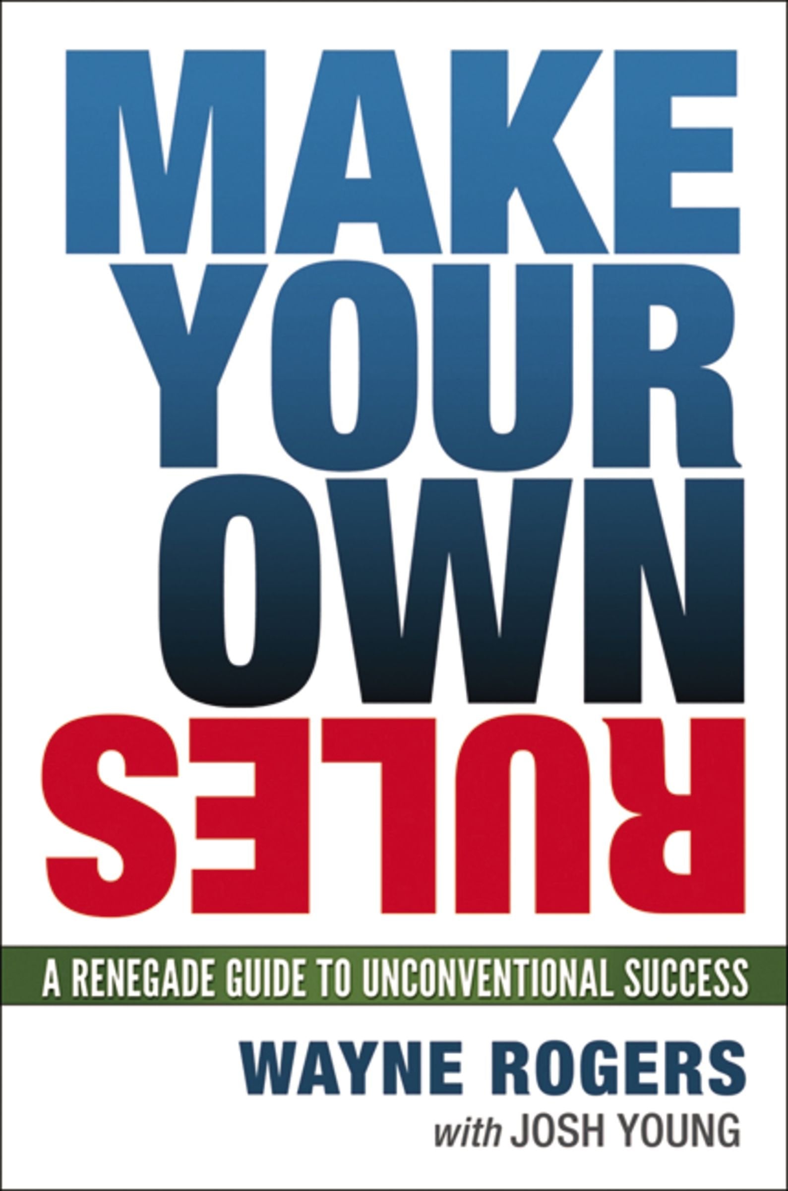 Make Your Own Rules: A Renegade Guide to Unconventional Success Politics & Society