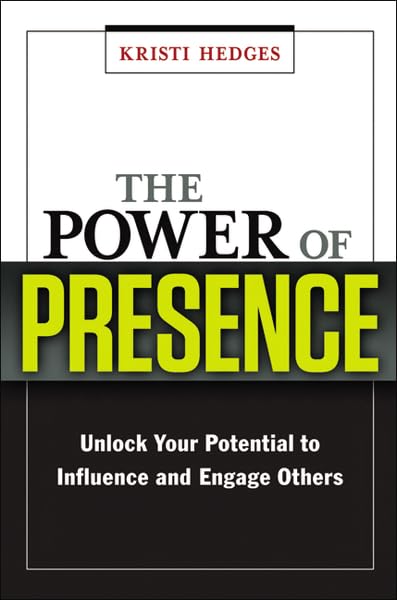 The Power of Presence: Unlock Your Potential to Influence and Engage Others Business, Finance & Career