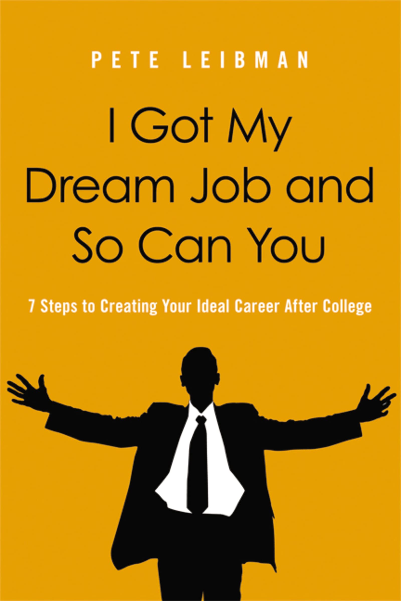I Got My Dream Job and So Can You: 7 Steps to Creating Your Ideal Career After College Business, Finance & Career
