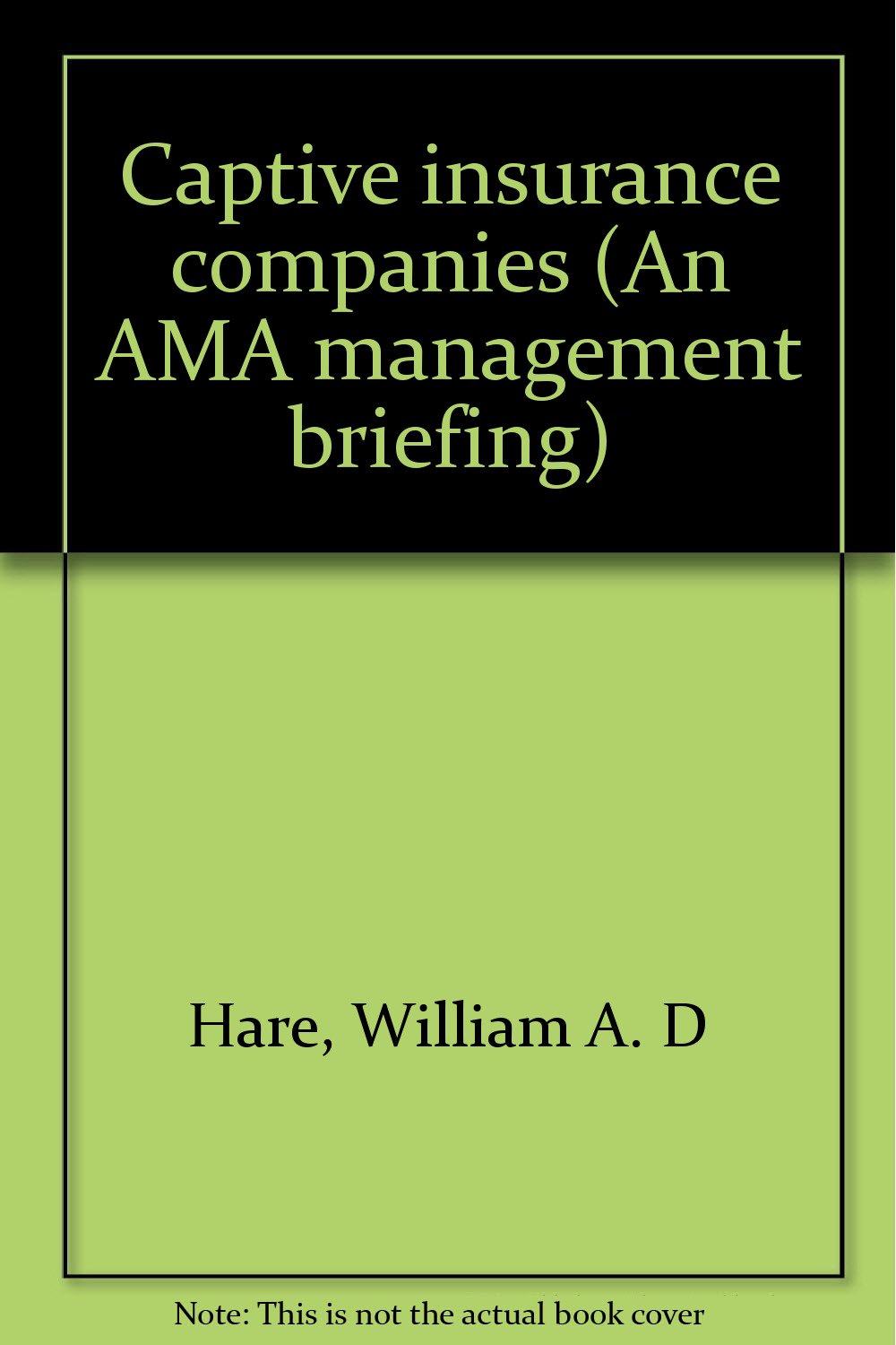 Captive insurance companies (An AMA management briefing) Books