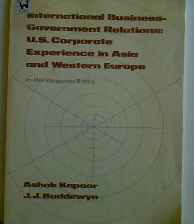 International business-government relations: U.S. corporate experience in Asia and Western Europe (An AMA management briefing) Books