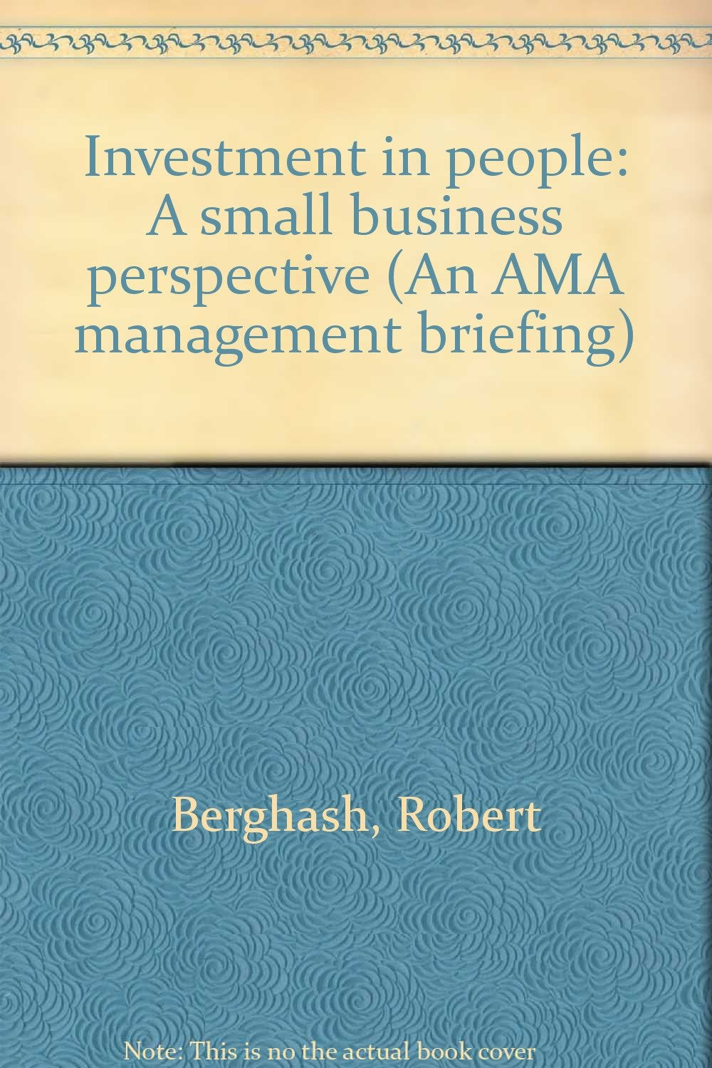 Investment in people: A small business perspective (An AMA management briefing) Books