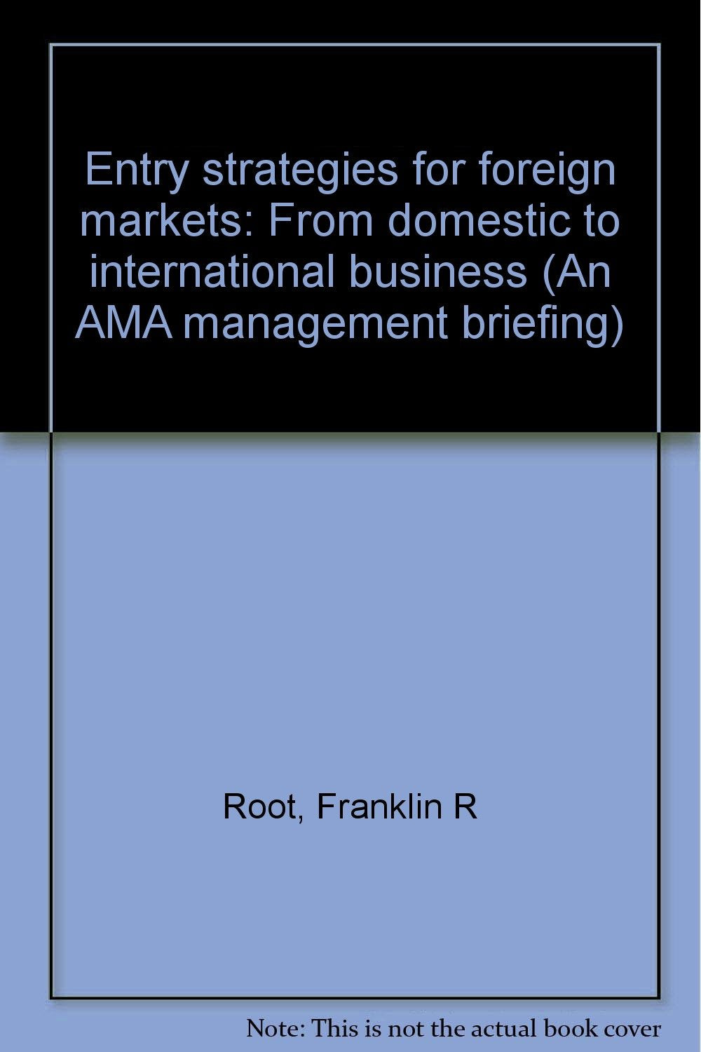 Entry strategies for foreign markets: From domestic to international business (An AMA management briefing) Books